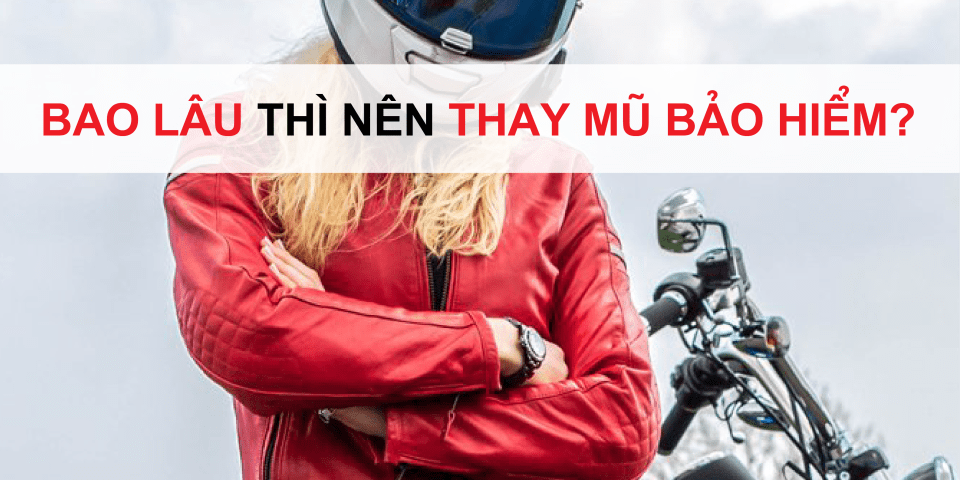Bạn có biết thời hạn nên thay mũ bảo hiểm không?